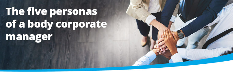 The five personas of a body corporate manager